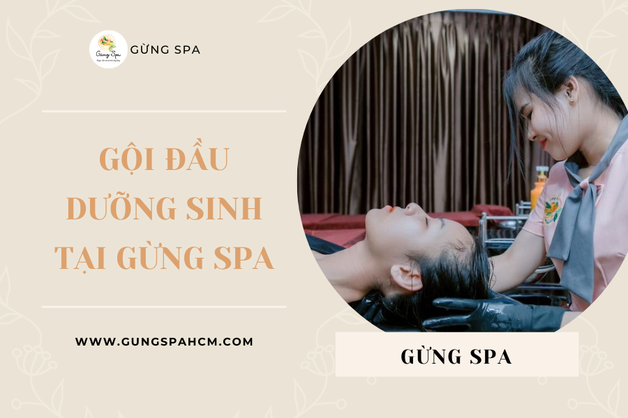 GỘI ĐẦU DƯỠNG SINH TẠI GỪNG SPA